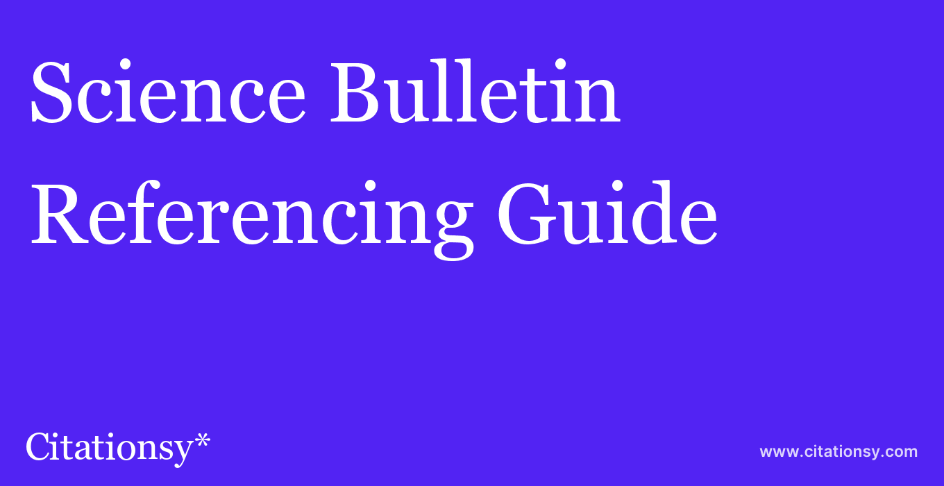 cite Science Bulletin  — Referencing Guide